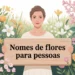 nome de flores para pessoas