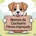 Nomes de Cachorro Fêmea Engraçado