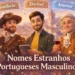 nomes-estranhos-portugueses-masculinos